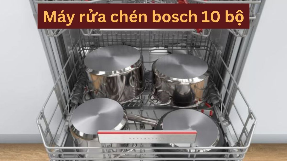Máy rửa chén bosch 10 bộ
