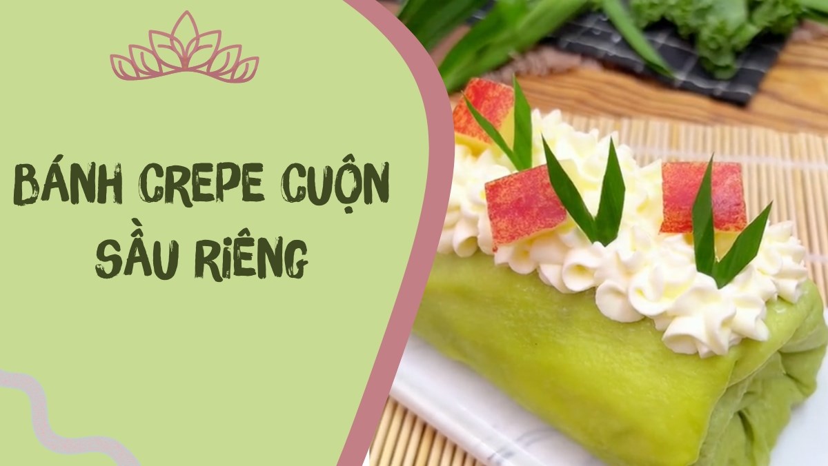 Bánh crepe cuộn sầu riêng (Công thức từ kênh tiktok Vào bếp cùng KitchenAZ)