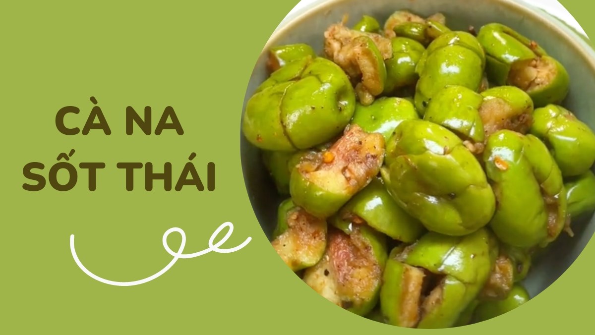 Cách làm cà na sốt thái thơm ngon, hấp dẫn ăn là ghiền