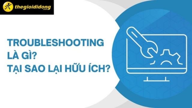 Troubleshooting là gì? Công cụ khắc phục các sự cố trên máy tính