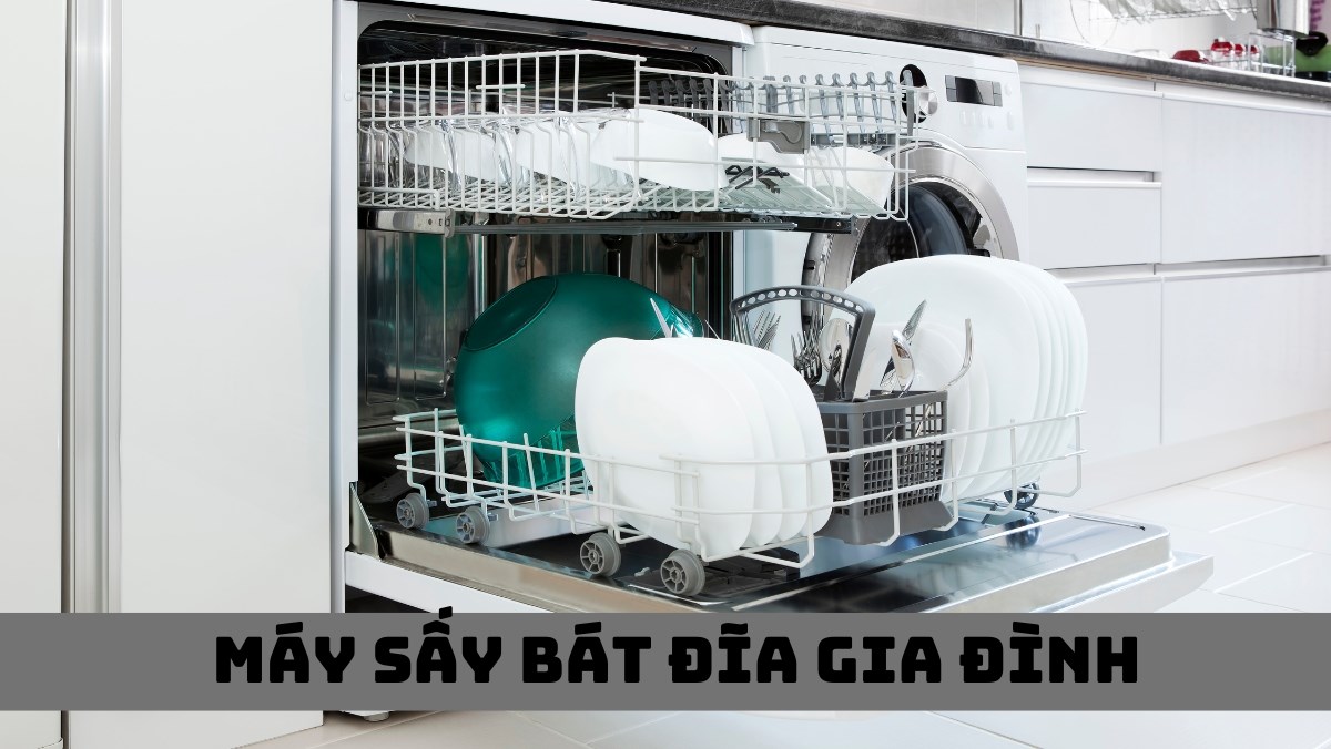Các mẫu máy sấy bát đĩa gia đình