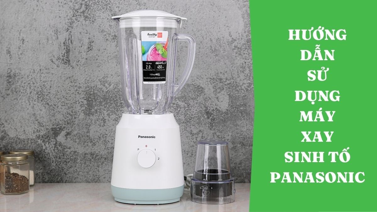 Hướng dẫn sử dụng máy xay sinh tố Panasonic