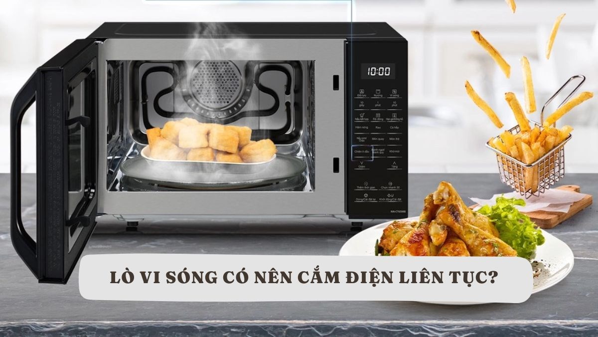 Lò vi sóng có nên cắm điện liên tục?