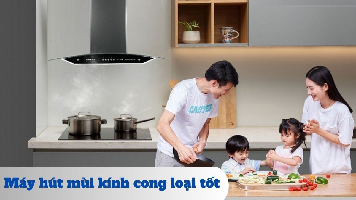 Máy hút mùi kính cong loại tốt