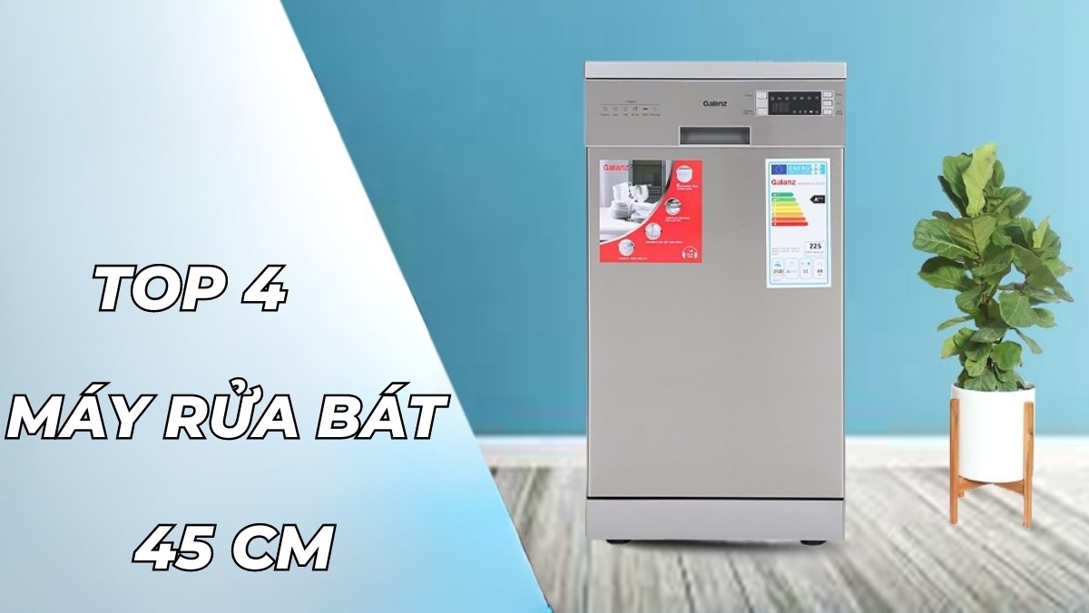 Top 4 máy rửa bát 45 cm