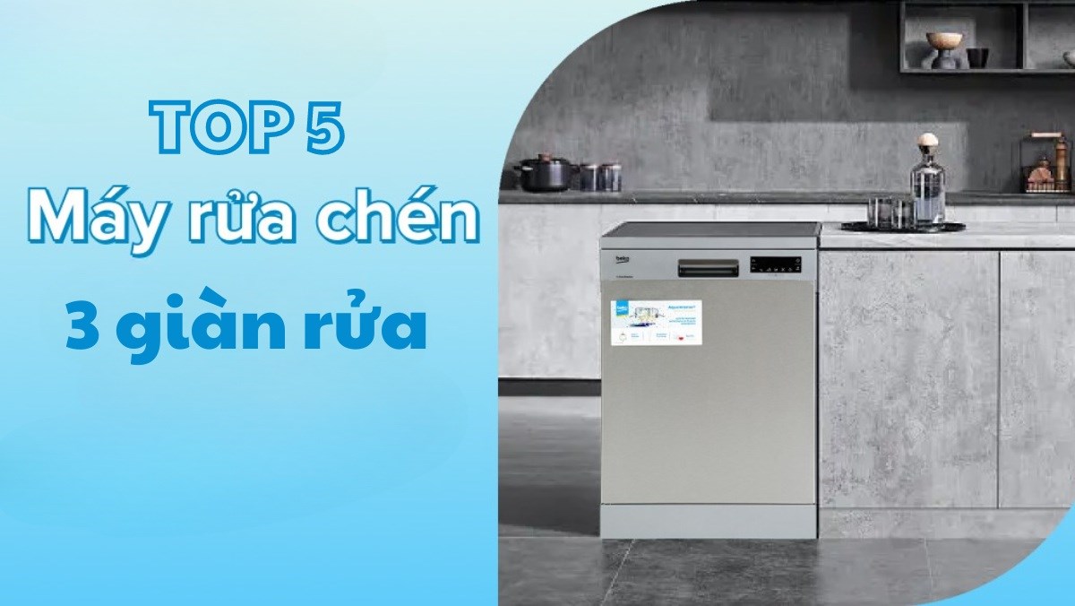 Top 5 máy rửa bát 3 giàn