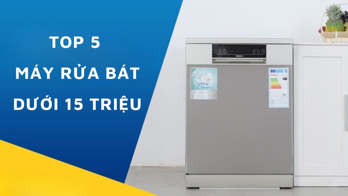 Top 5 máy rửa bát dưới 15 triệu