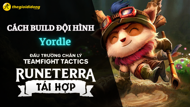 Cách chơi đội hình Yordle DTCL Mùa 9 chi tiết nhất