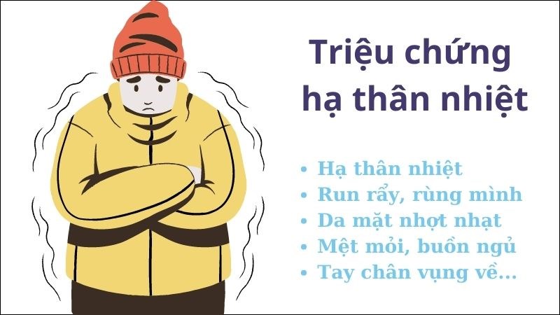 Triệu chứng điển hình của hạ thân nhiệt là run rẩy, rùng mình, da lạnh, mặt nhợt nhạt, mệt mỏi
