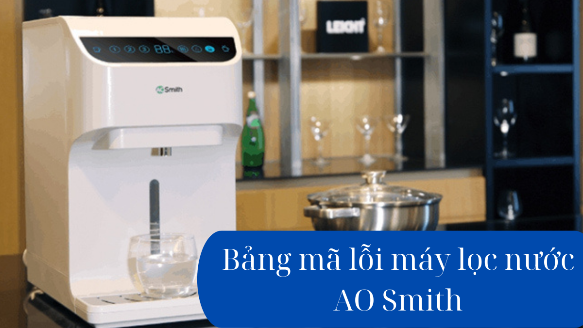 Bảng mã lỗi máy lọc nước AO Smith
