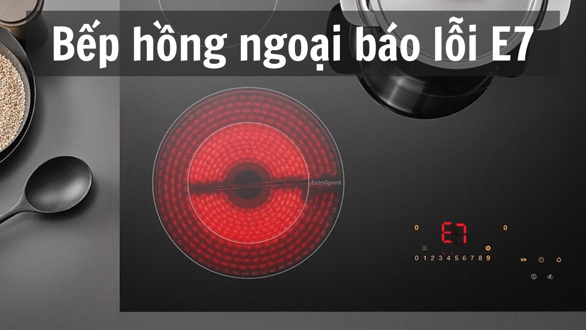 Bếp hồng ngoại báo lỗi E7