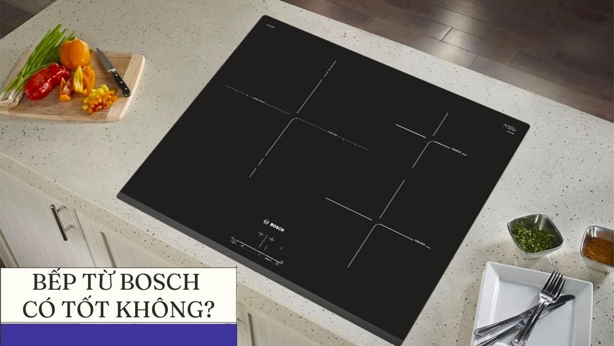 Bếp từ Bosch có tốt không?