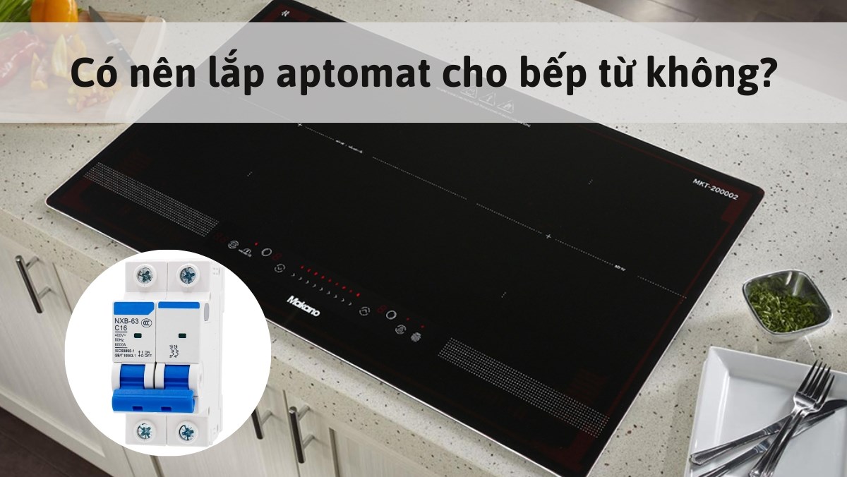 Có nên lắp aptomat cho bếp từ không?