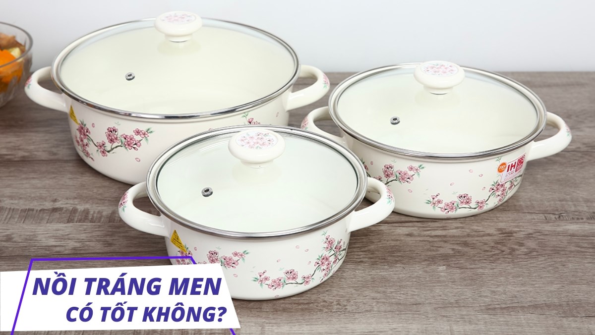 Nồi tráng men có tốt không?