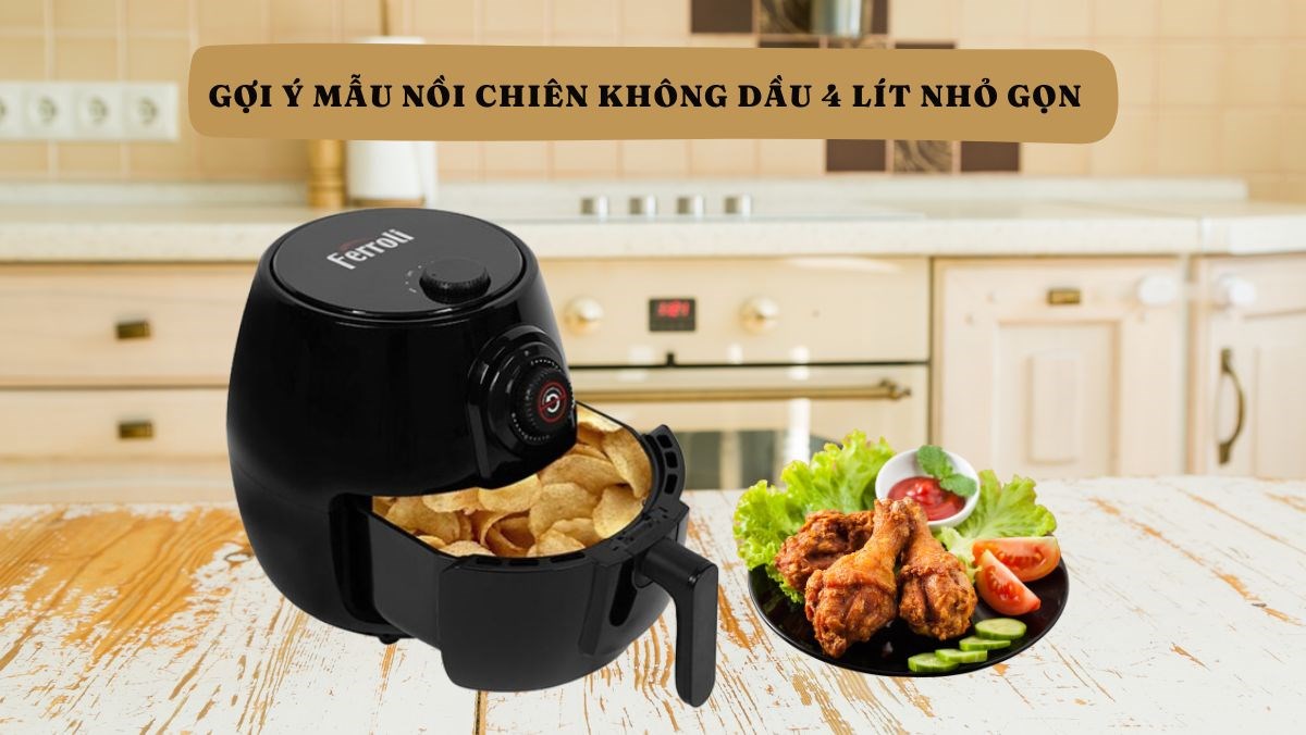 Gợi ý mẫu nồi chiên không dầu 4 lít nhỏ gọn
