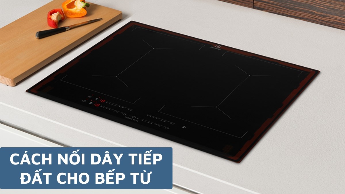 Cách nối dây tiếp đất cho bếp từ