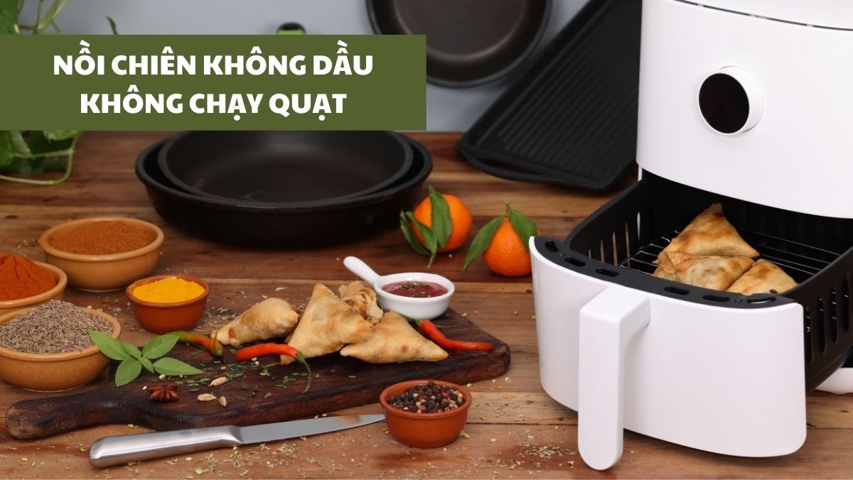 Nồi chiên không dầu không chạy quạt