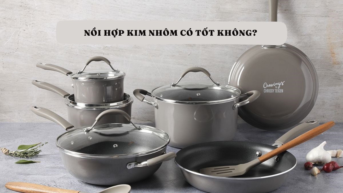 Nồi hợp kim nhôm có tốt không?