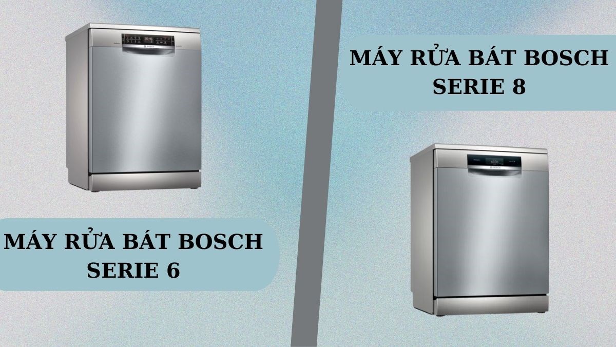 So sánh máy rửa bát Bosch serie 6 và 8