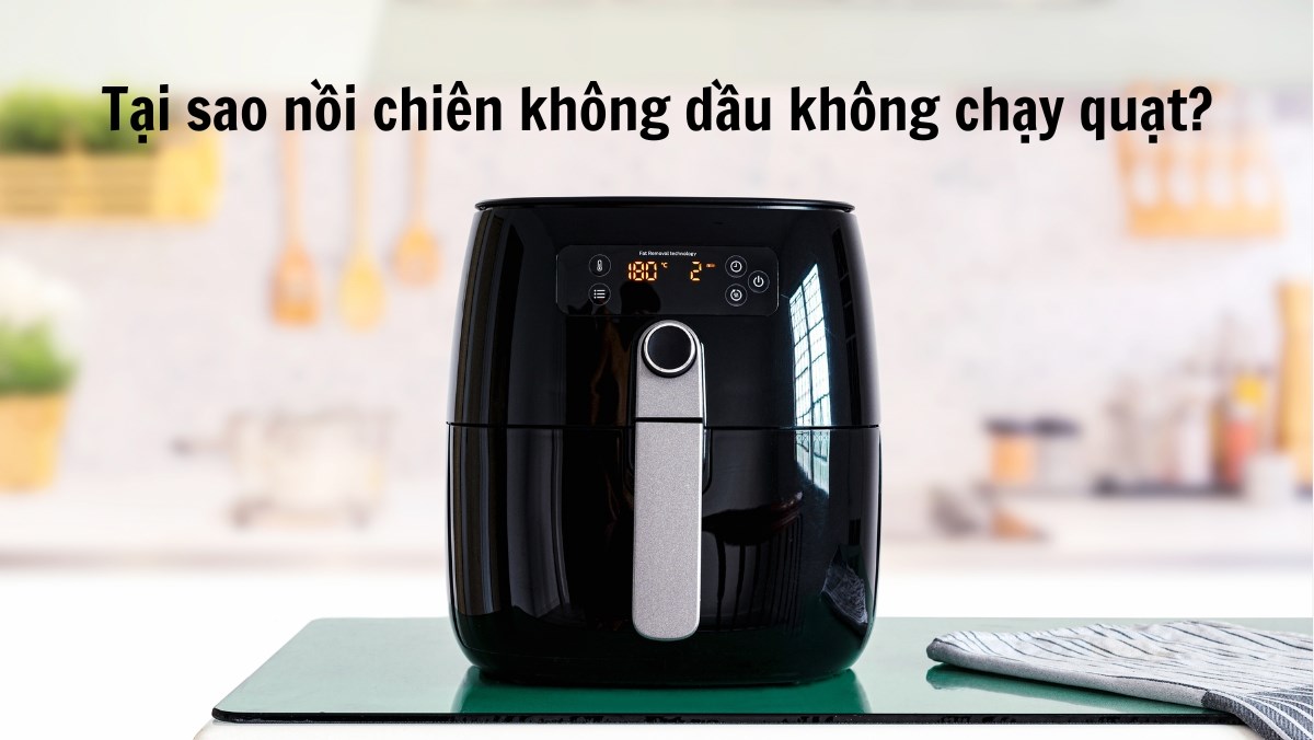 Nồi chiên không dầu không chạy quạt