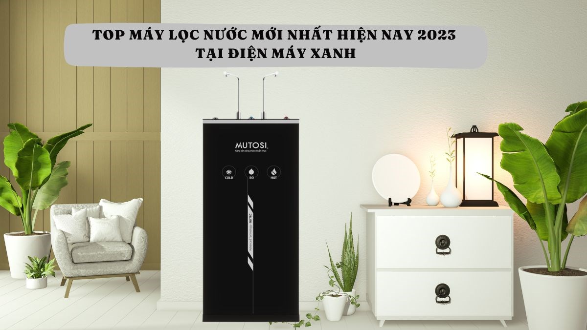 Máy lọc nước mới nhất hiện nay 2023