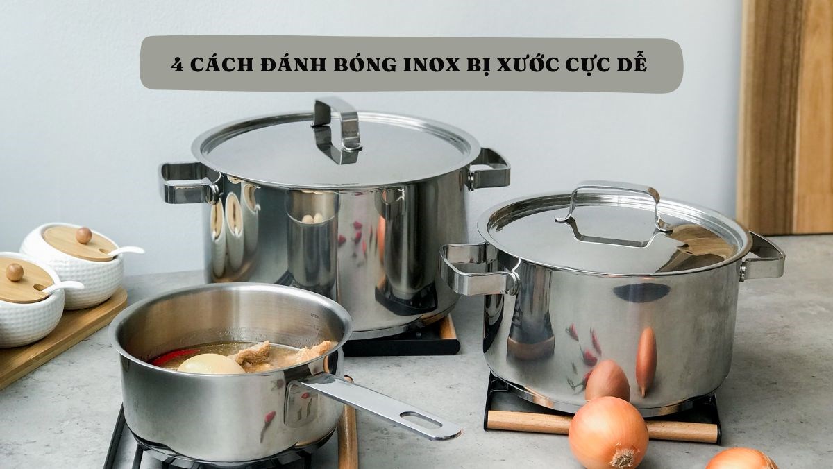 4 cách đánh bóng inox bị xước