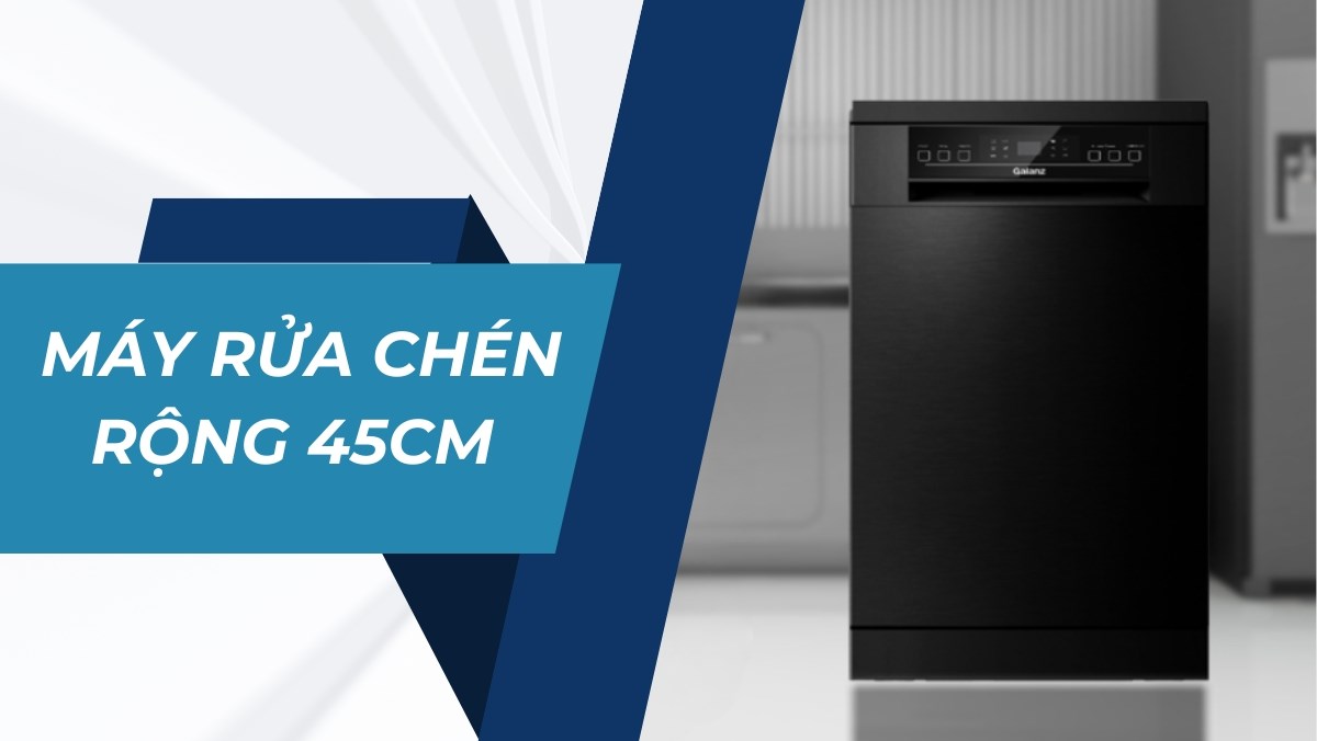 4 mẫu máy rửa bát rộng 45cm