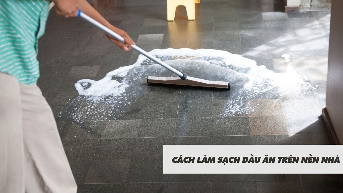 Cách làm sạch dầu ăn trên nền nhà
