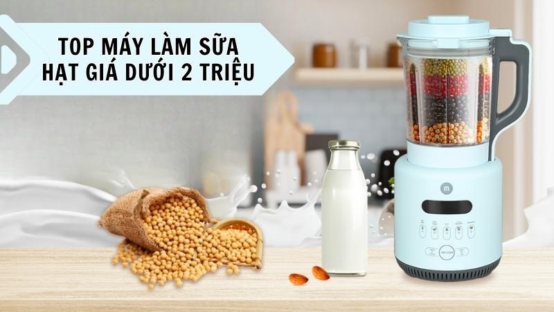 Các mẫu máy làm sữa hạt giá dưới 2 triệu