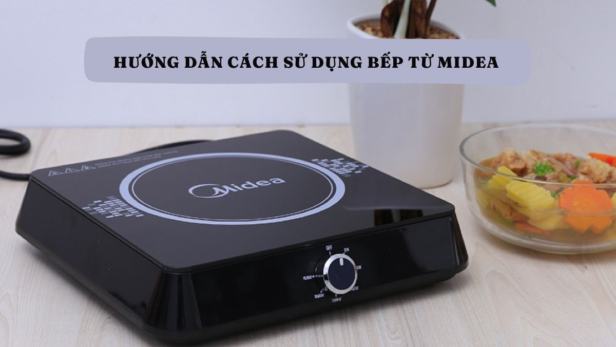 Cách Sử Dụng Bếp Từ Media - Hướng Dẫn Chi Tiết, An Toàn và Hiệu Quả