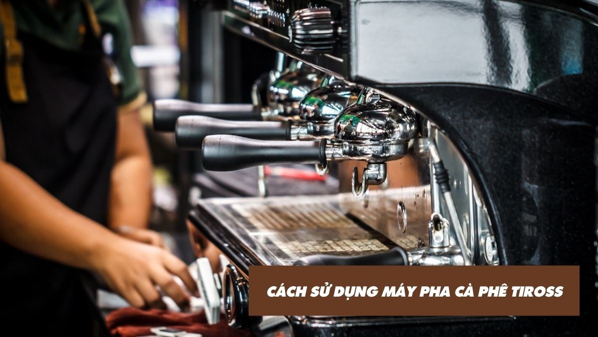 Cách sử dụng máy pha cà phê Tiross