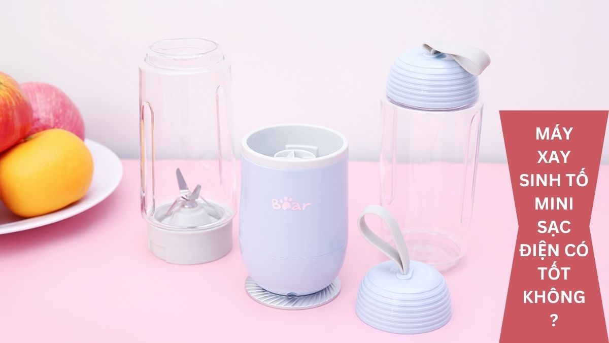 Máy xay sinh tố mini sạc điện có tốt không?