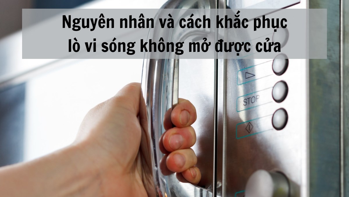 Lò vi sóng không mở được cửa
