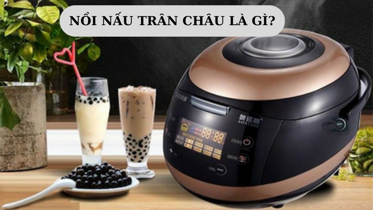 Nồi nấu trân châu là gì?