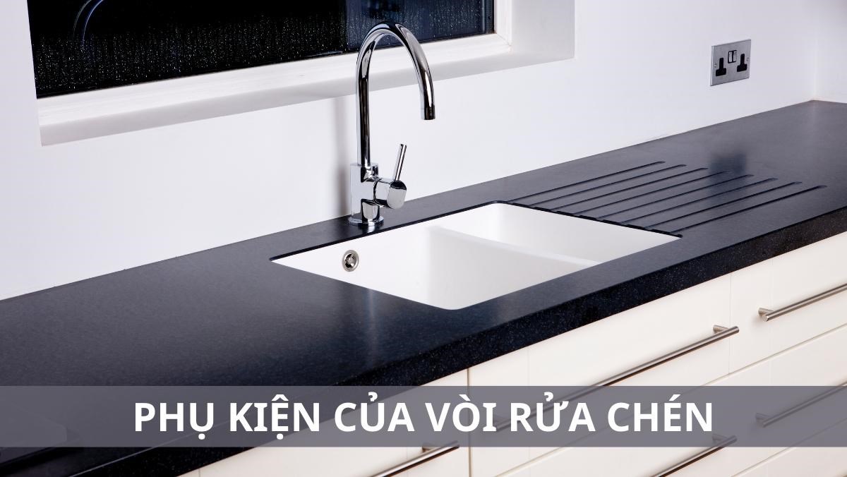 Phụ kiện vòi rửa bát gồm những gì? Kinh nghiệm mua cần biết?