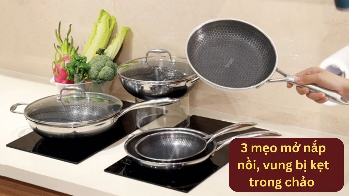 Vung bị kẹt trong chảo, nắp nồi bị hít
