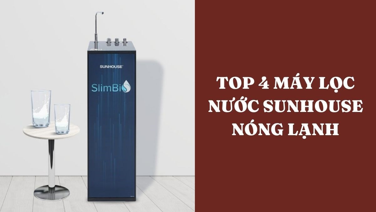 Top 4 máy lọc nước Sunhouse nóng lạnh