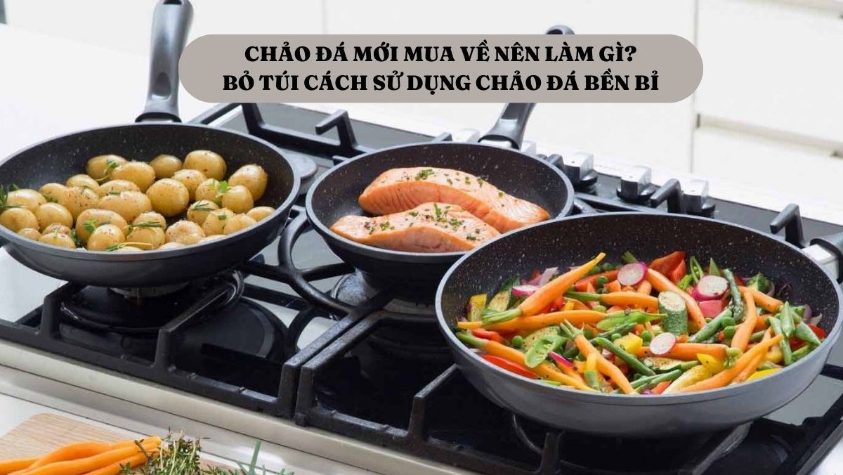 Chảo đá mới mua về nên làm gì?