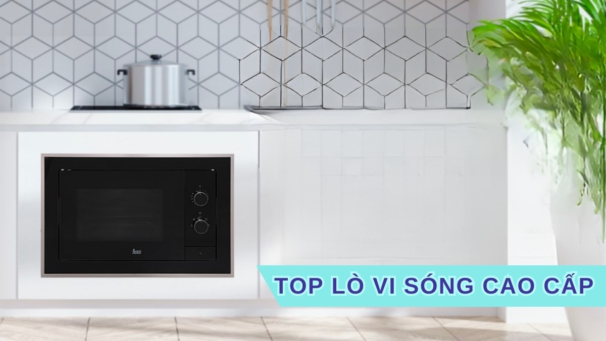 Top lò vi sóng âm tủ cao cấp nhập khẩu chất lượng