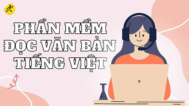 Ứng dụng đọc văn bản tiếng Việt: Top công cụ và phần mềm hàng đầu