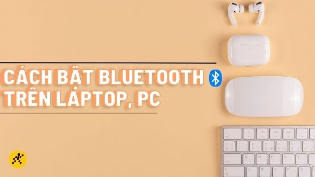 Hướng dẫn cách bật kết nối Bluetooth trên máy tính, laptop Windows