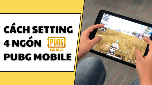 Cách setting 4 ngón PUBG Mobile như game thủ chuyên nghiệp