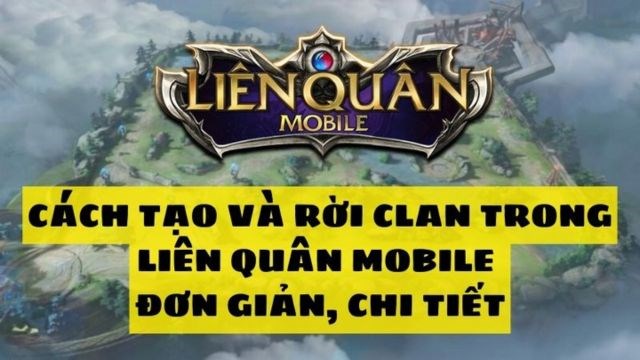 Cách tạo và rời clan trong Liên Quân Mobile đơn giản, chi tiết