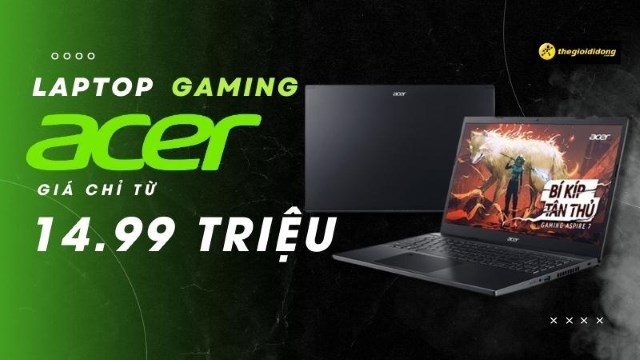 Laptop Acer Gaming giá rẻ quá chỉ từ 15.99 triệu, giảm thêm đến 3 triệu cho tân sinh viên, HSSV, thầy cô