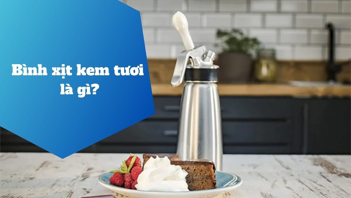 Bình xịt kem tươi là gì?