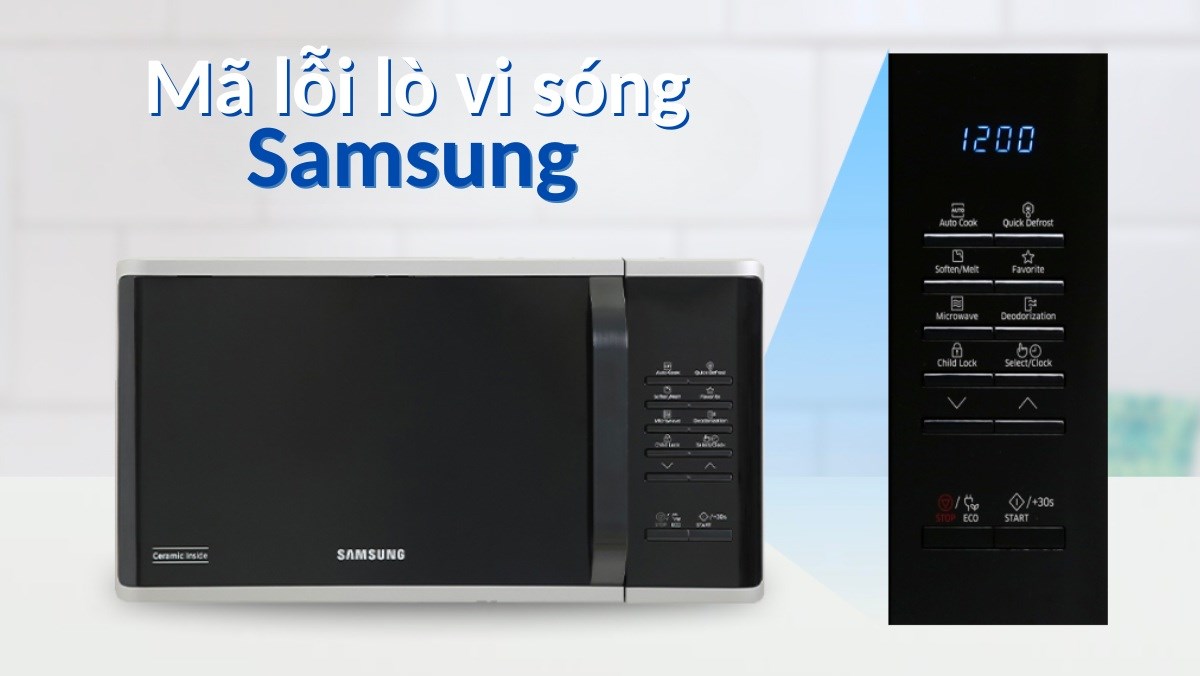 Bảng mã lỗi lò vi sóng Samsung và cách khắc phục hiệu quả