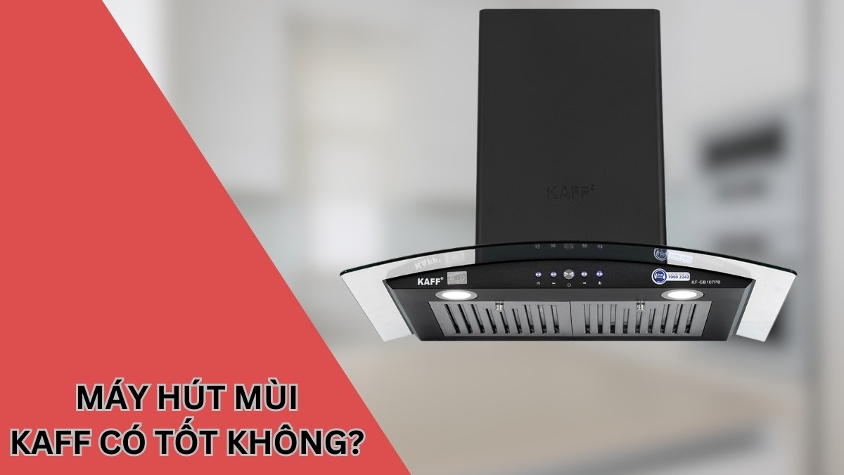 máy hút mùi KAFF có tốt không