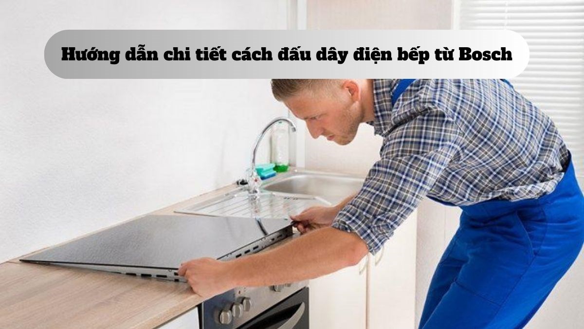 Cách đấu dây điện bếp từ Bosch