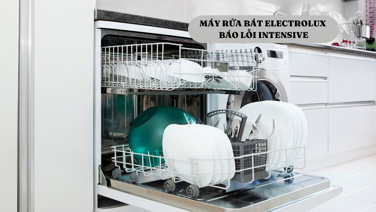 Máy rửa bát Electrolux báo lỗi Intensive