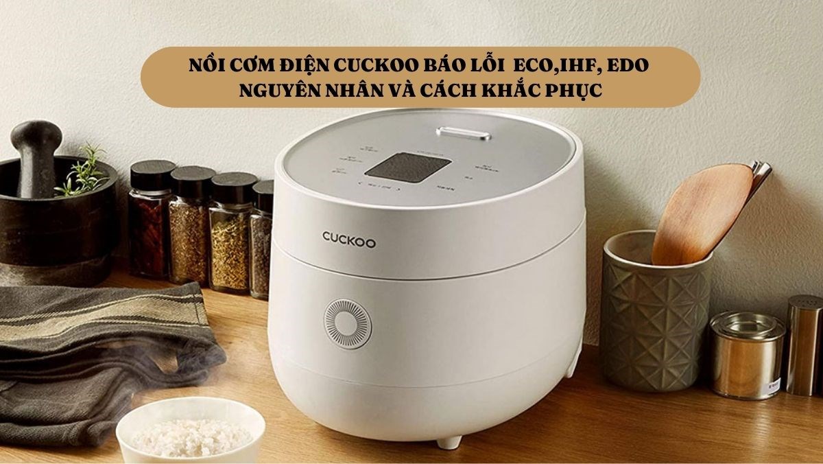 Nồi cơm điện Cuckoo báo lỗi ECO,IHF, EDO